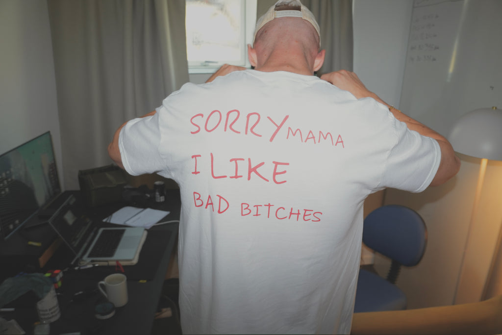 "Sorry Mama, I Like Bad Bitches" Tee